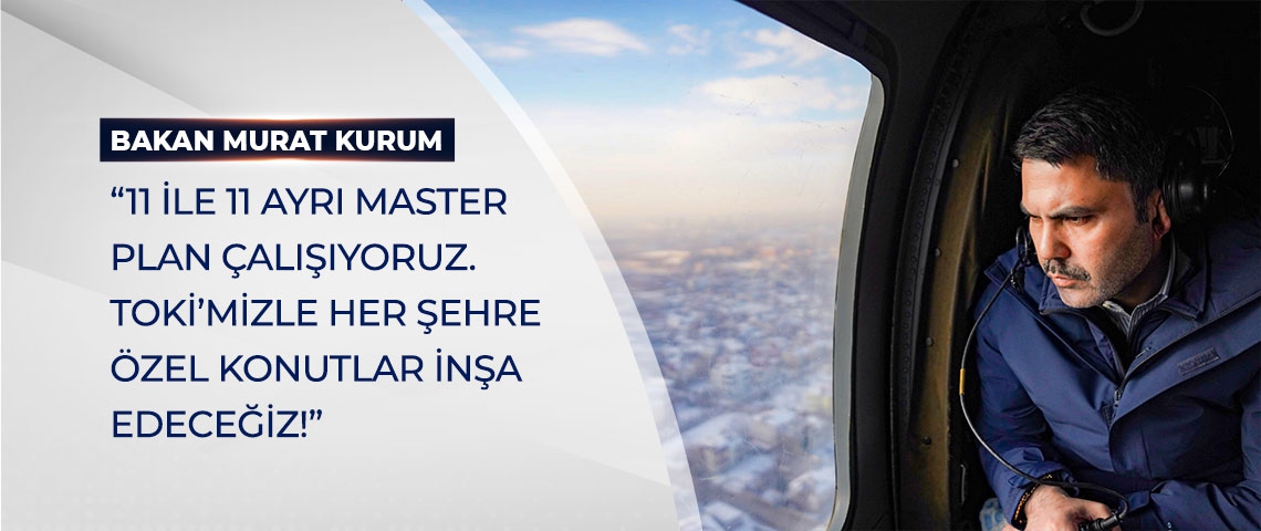 HER ŞEHRE ÖZEL KONUTLAR YAPILACAK