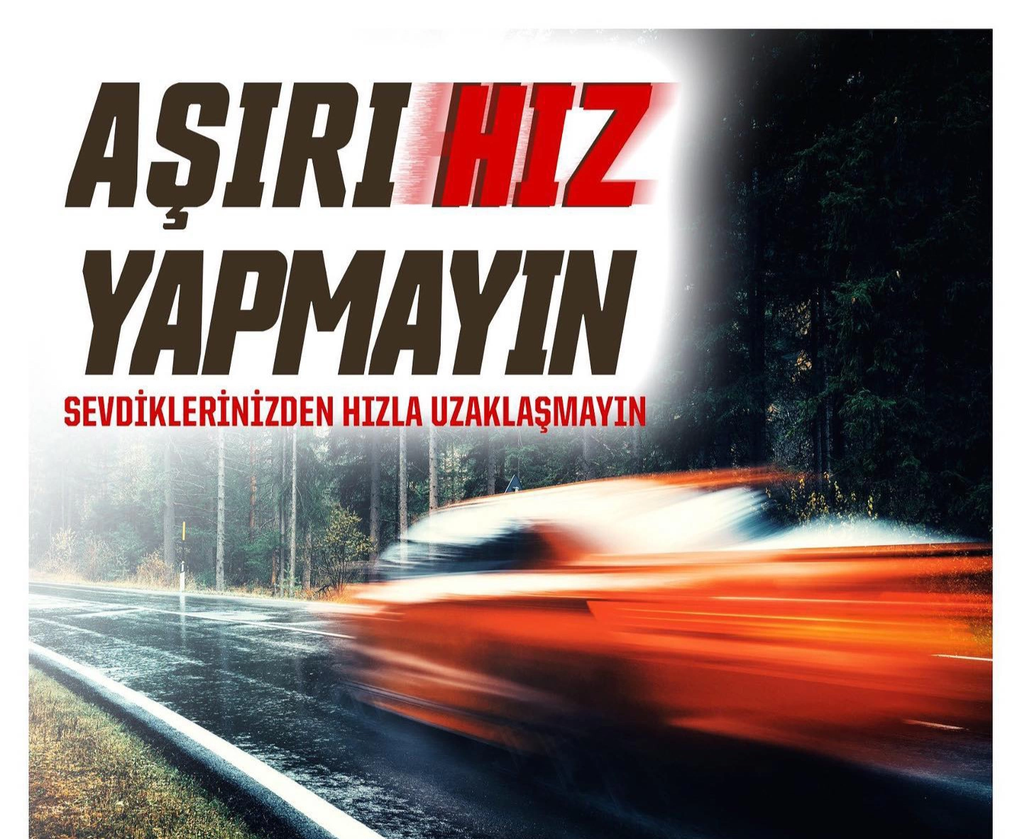 LÜTFEN AŞIRI HIZ YAPMAYIN, SEVDİKLERİNİZ SİZİ BEKLİYOR