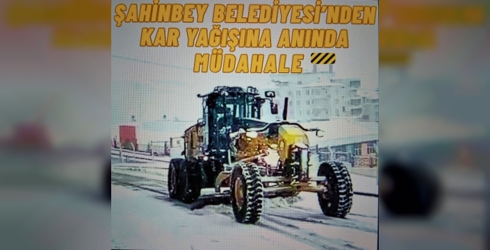 ŞAHİNBEY BELEDİYESİ’NDEN KAR YAĞIŞINA ANINDA MÜDAHALE