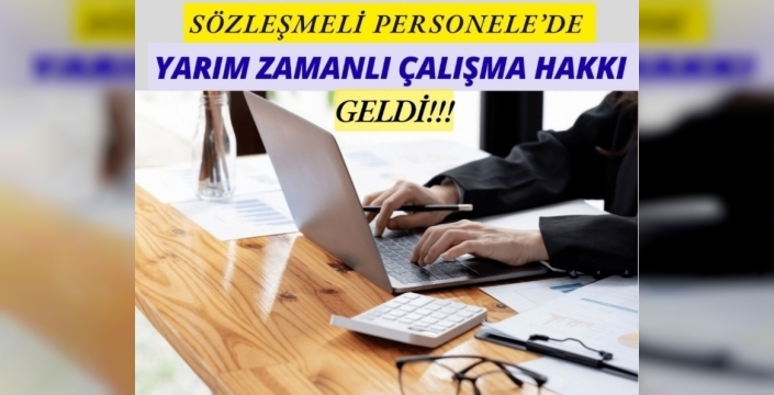 SÖZLEŞMELİ PERSONELE MÜJDE: YARIM ZAMANLI ÇALIŞMA HAKKI
