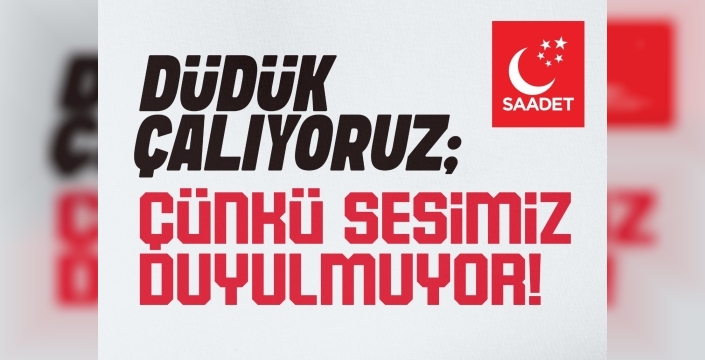 “SESİMİZİ DUYMAYANLARA DÜDÜK ÇALIYORUZ”