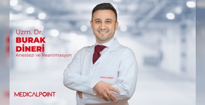 Anestezi ve Reanimasyon Uzmanı Uzm. Dr. Burak Dineri Medical Point Gaziantep Hastanesinde Hasta Kabulüne Başladı.