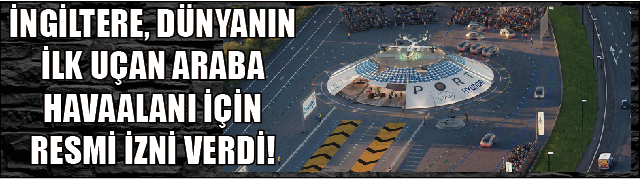 İngiltere, Dünyanın İlk Uçan Araba Havaalanı İçin Resmi İzni Verdi!