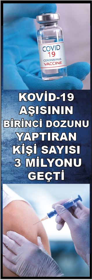 KOVİD-19 AŞISININ BİRİNCİ DOZUNU YAPTIRAN KİŞİ SAYISI 3 MİLYONU GEÇTİ