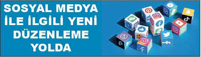 SOSYAL MEDYA İLE İLGİLİ YENİ DÜZENLEME YOLDA