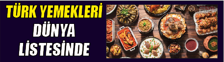 TÜRK YEMEKLERI DÜNYA LISTESINDE