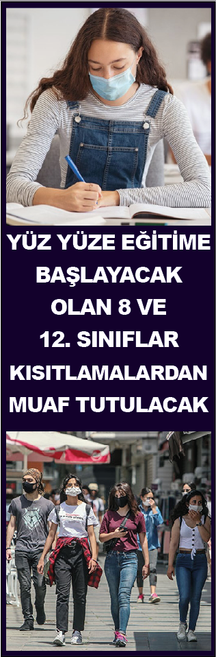 YÜZ YÜZE BAŞLAYACAK OLAN 8 VE 12. SINIFLAR KISITLAMALARDAN MUAF TUTULACAK
